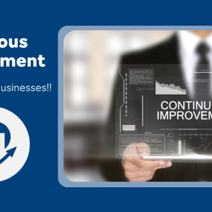 Continuous Improvement: A Must for All Businesses!!